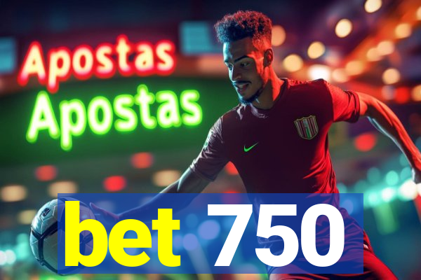 bet 750